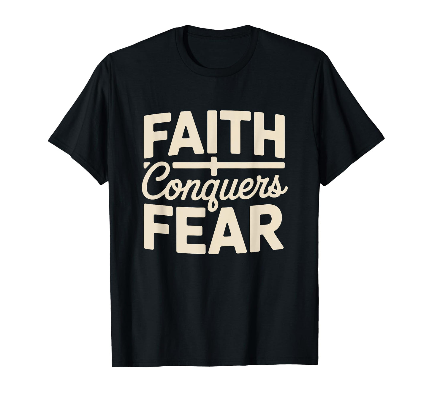 Faith Conquers Fear Motivation Empowerment Christian T-Shirt