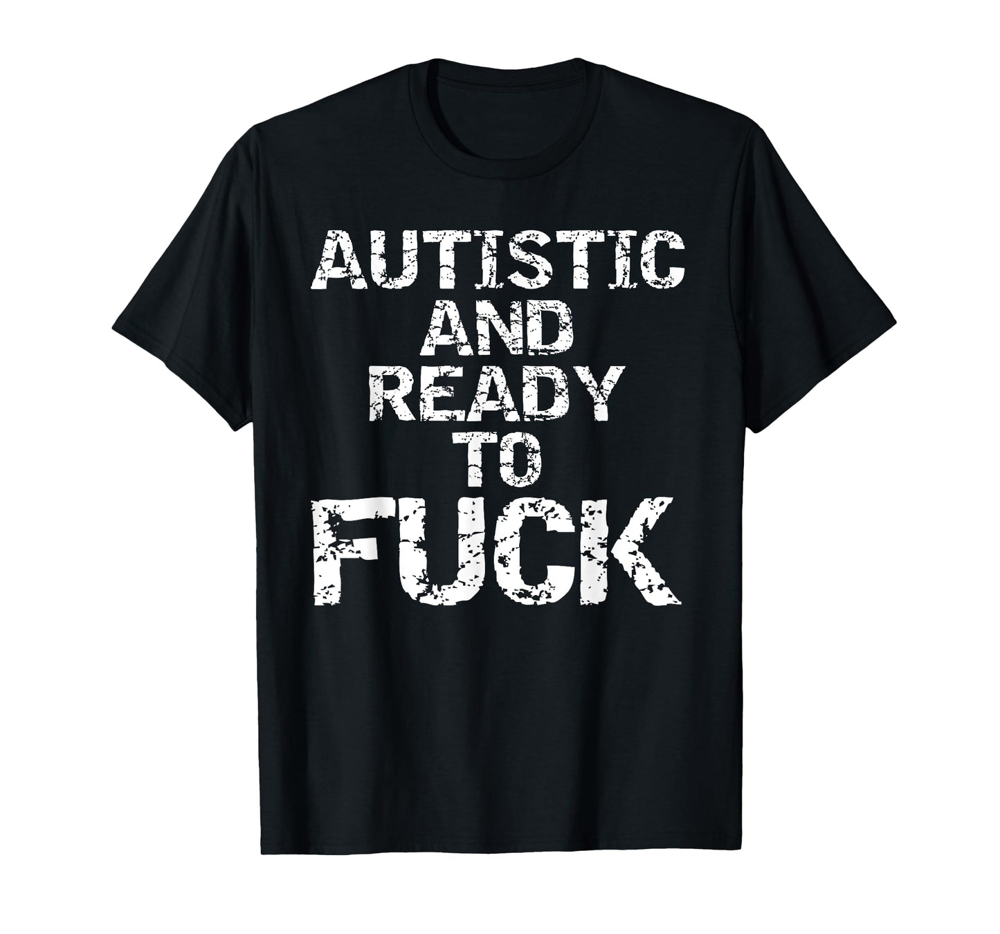 Autistic and Ready to Fuck Funny Quote Saying for Autism T-Shirt