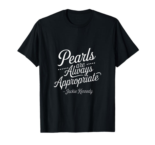 Classy-Lady Saying-Pearls are Always-Appropriate Woman-Quote T-Shirt