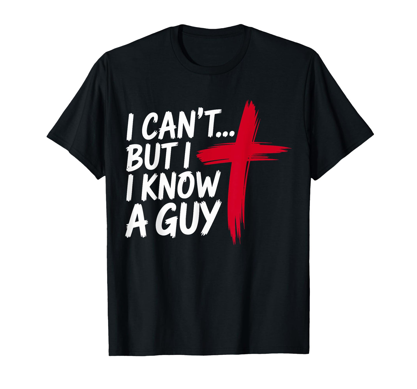 I can't but I know a Guy Jesus Christian T-Shirt