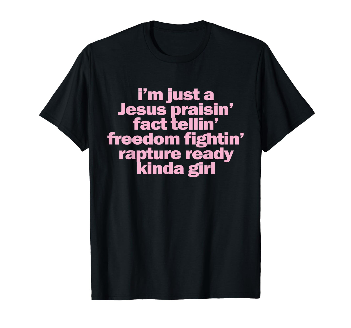 I'm Just A Jesus Praising Fact Telling Freedom Fighting T-Shirt