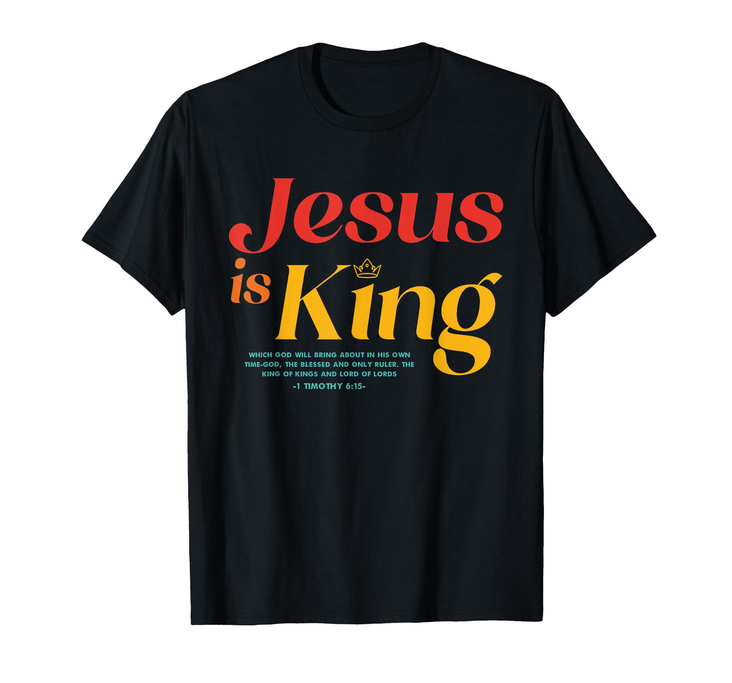 Jesus Is King Which God Will Bring About In His Own Time-God T-Shirt