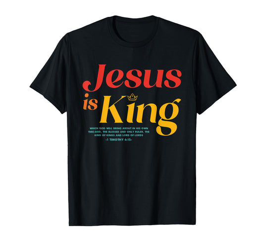 Jesus Is King Which God Will Bring About In His Own Time-God T-Shirt