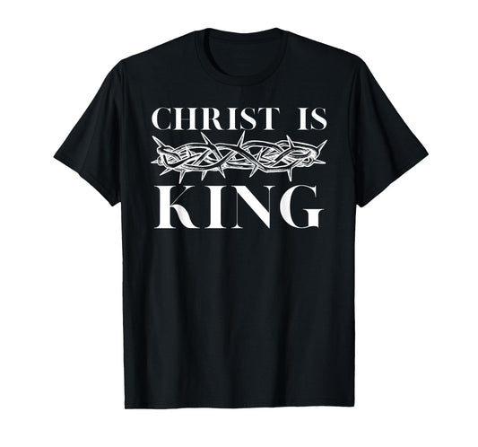 Christ Is King - Christian Crown of Thorns Christ Is King T-Shirt