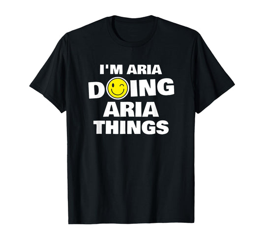I'm Aria Doing Aria Things, Funny Name-Personalized T-Shirt