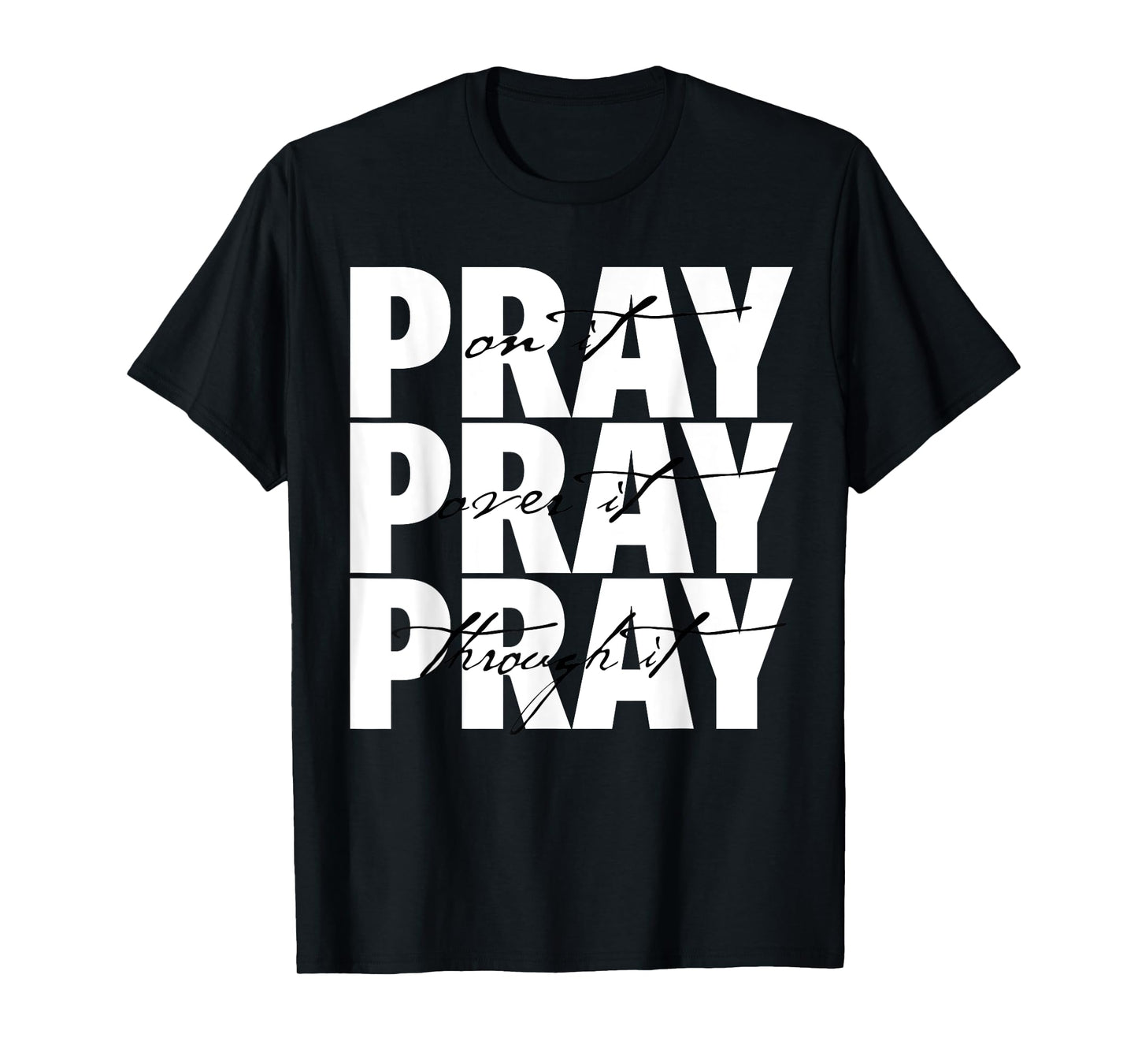 Pray On It Pray Over It Pray Through It Christian Faith T-Shirt