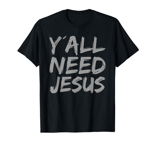 Y'all Need Jesus Trust in Jesus Religious Christian Faith T-Shirt