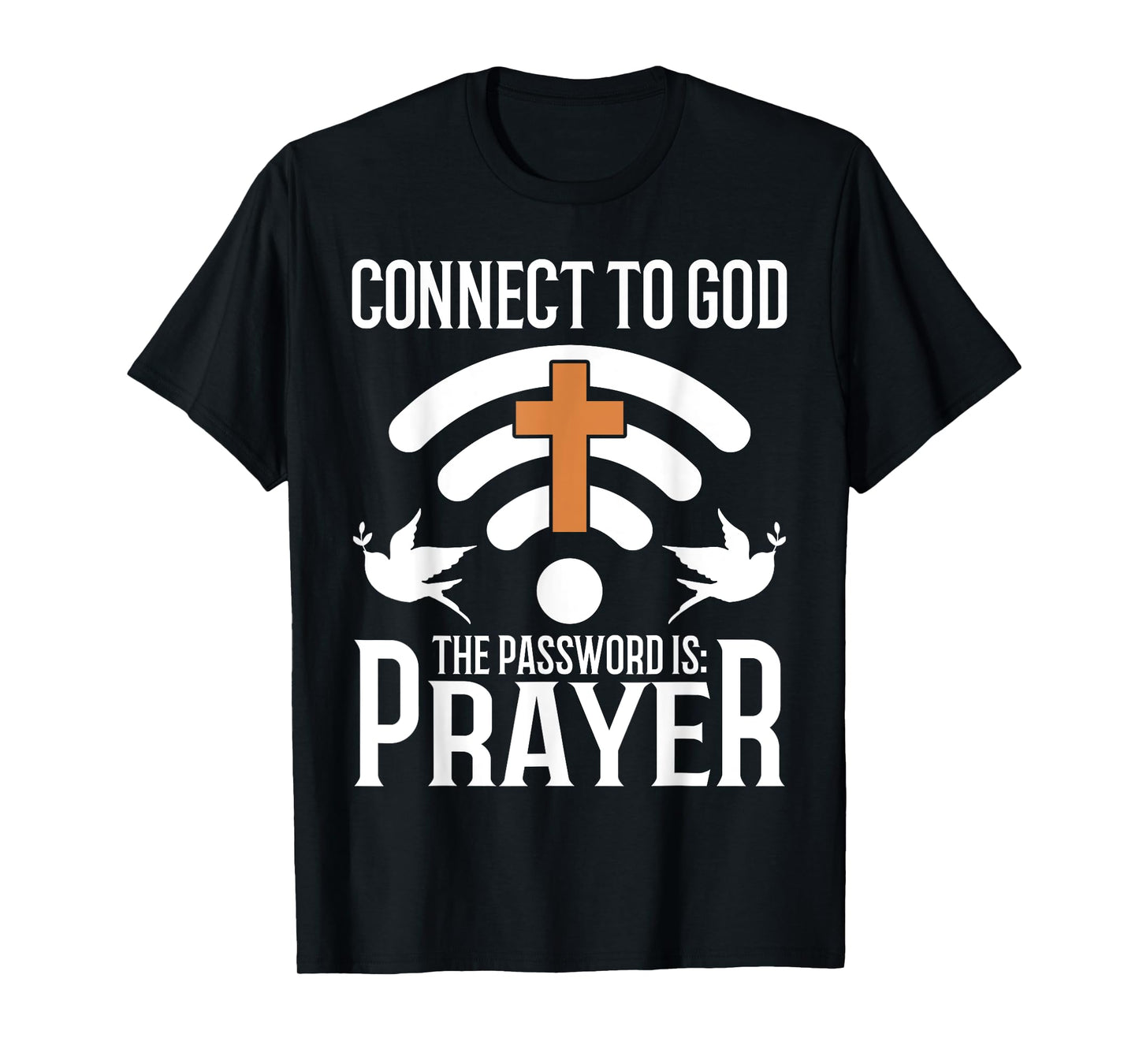 Connect to God The Password Is Prayer Christian T-Shirt