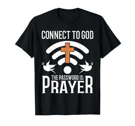 Connect to God The Password Is Prayer Christian T-Shirt