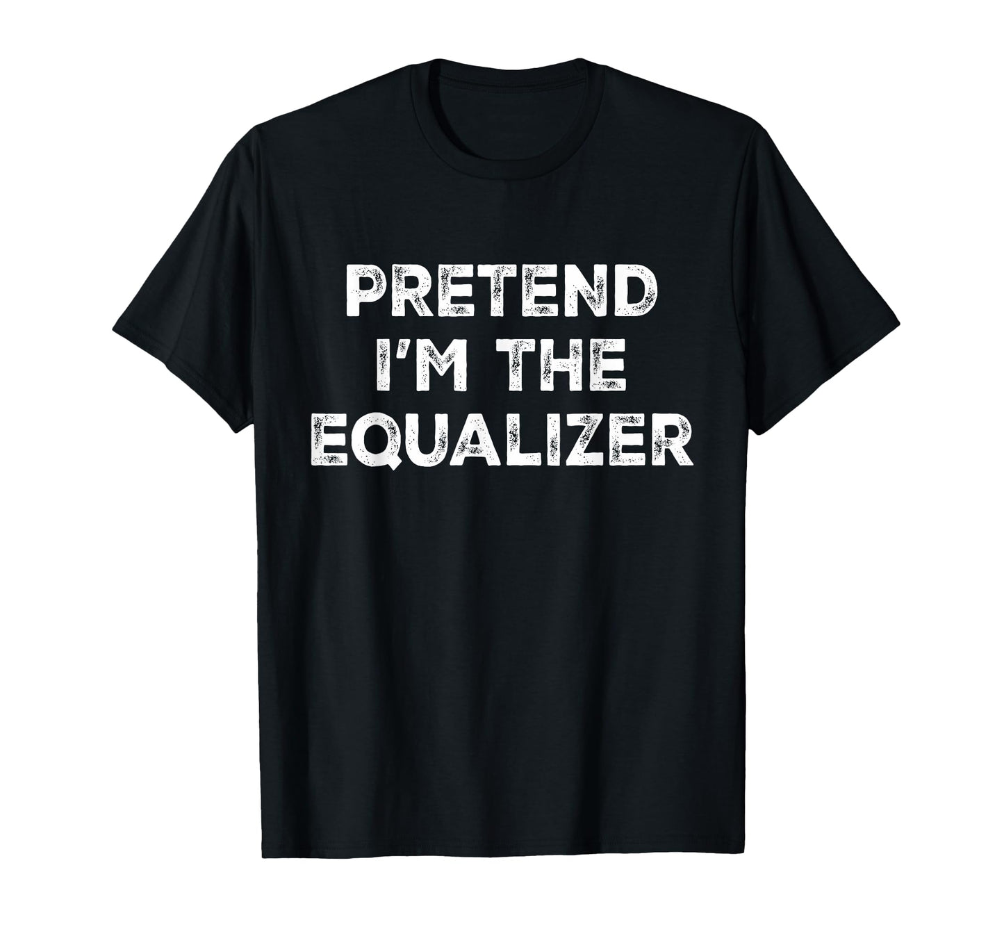 Pretend I'm The Equalizer Lazy Halloween Costume T-Shirt