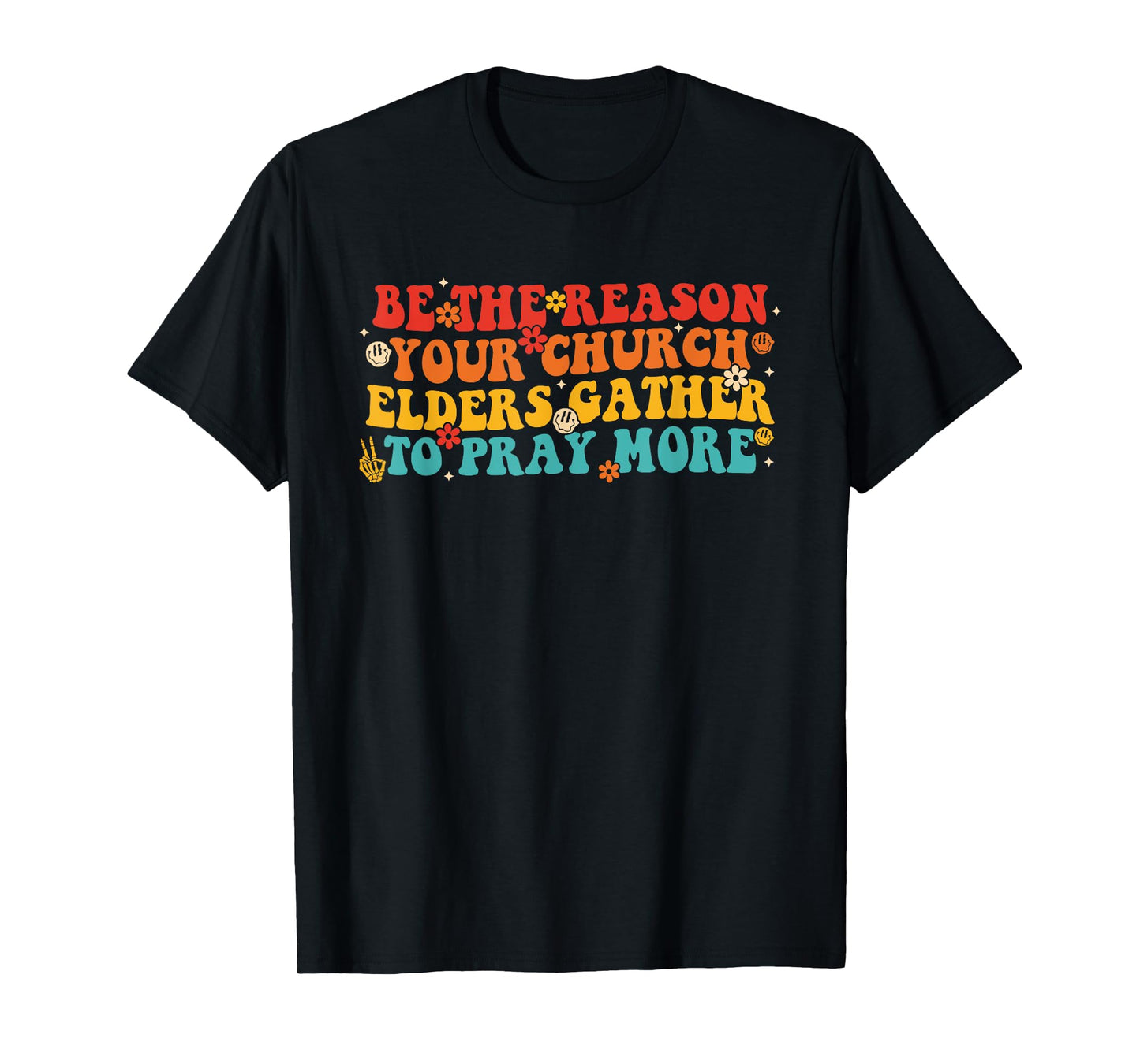 Be The Reason Your Church Elders Gather to Pray More Quote T-Shirt