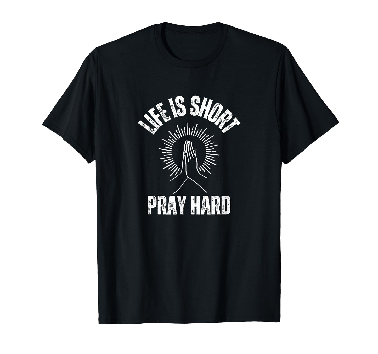 Life is Short Pray Hard Christian Faith Jesus Loves T-Shirt