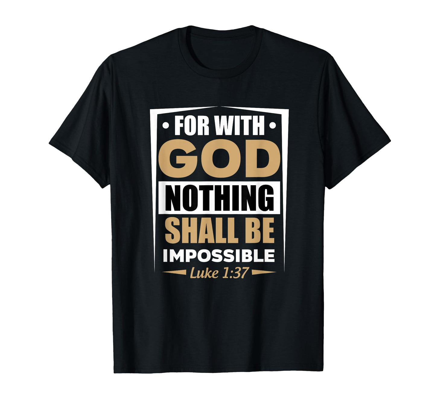 For With God Nothing Shall Be Impossible Luke 1:37 T-Shirt