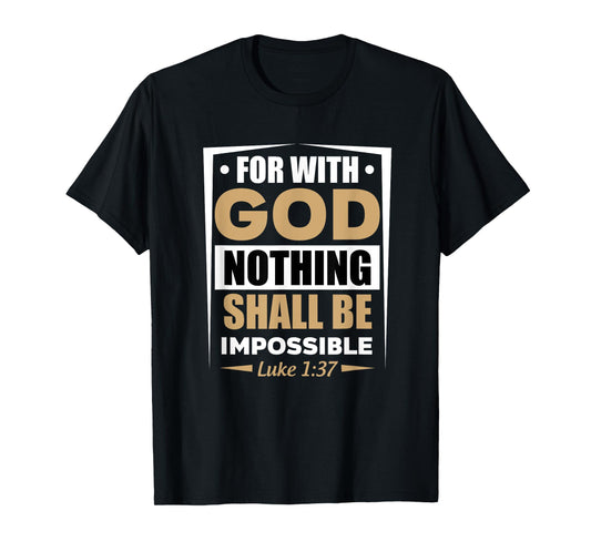 For With God Nothing Shall Be Impossible Luke 1:37 T-Shirt