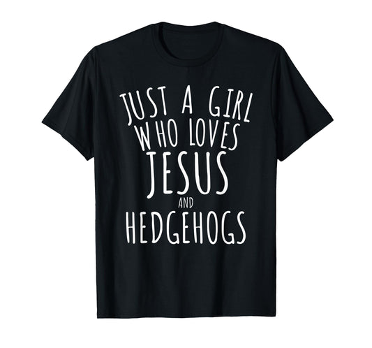 Just a Girl who Loves Jesus and Hedgehogs T-Shirt Funny