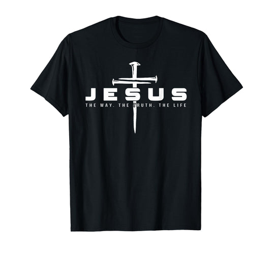 Jesus The Way Truth Life Religious Nails Cross Christian T-Shirt
