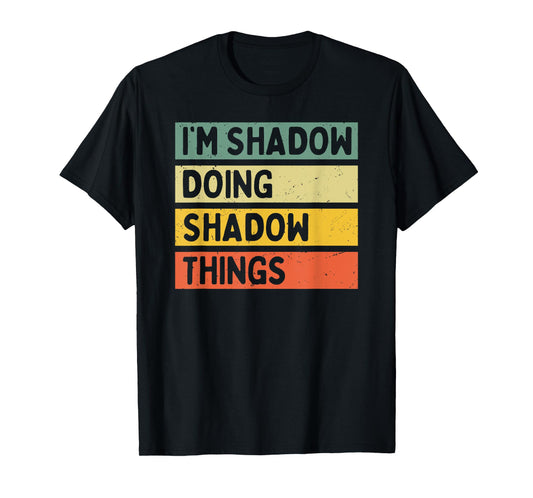 I'm Shadow Doing Shadow Things Funny Personalized Quote T-Shirt