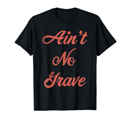 Ain't No Grave Matthew 28 6 Christian Scripture Quote T-Shirt