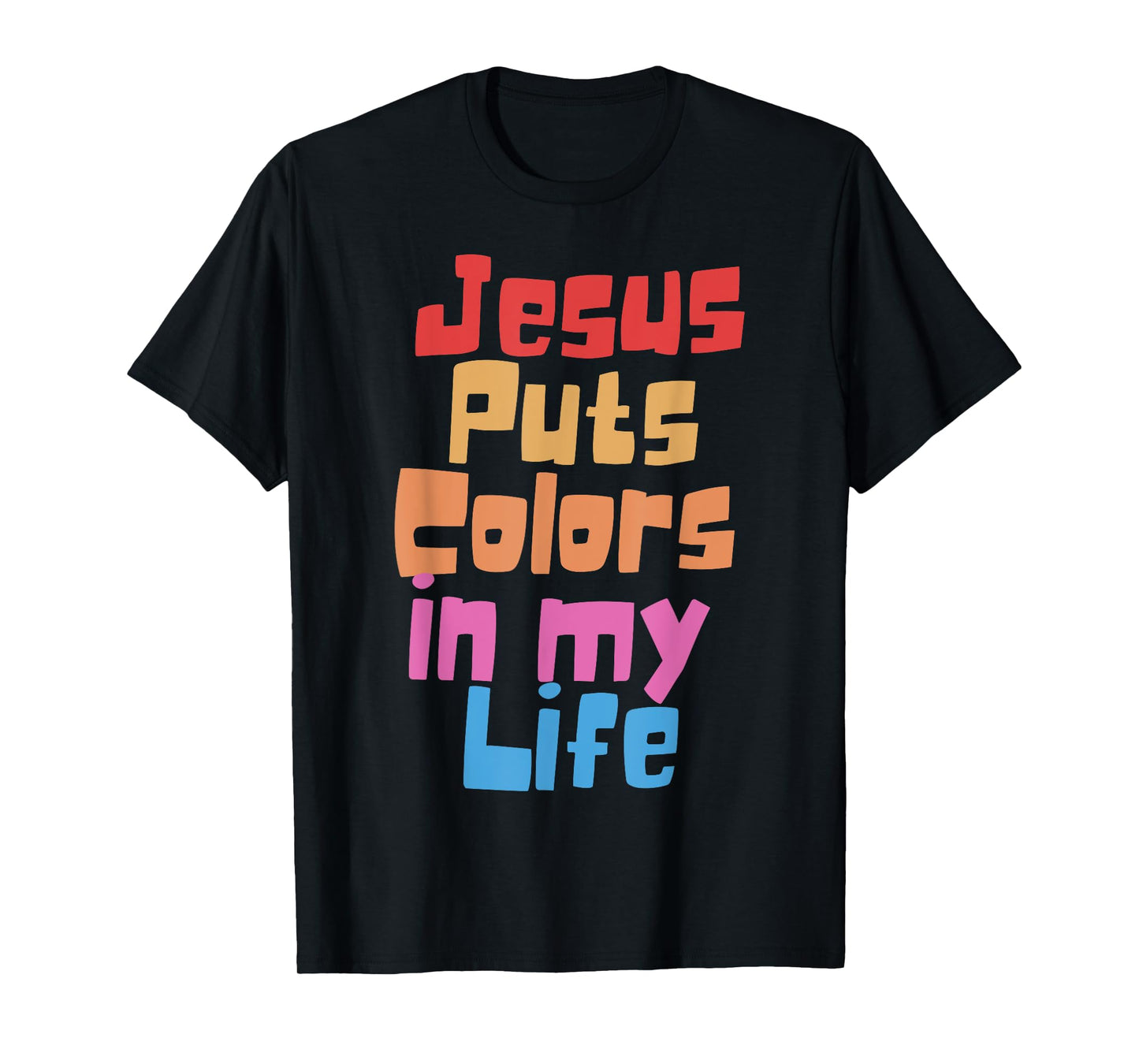 Jesus Puts Colors In My Life T-Shirt
