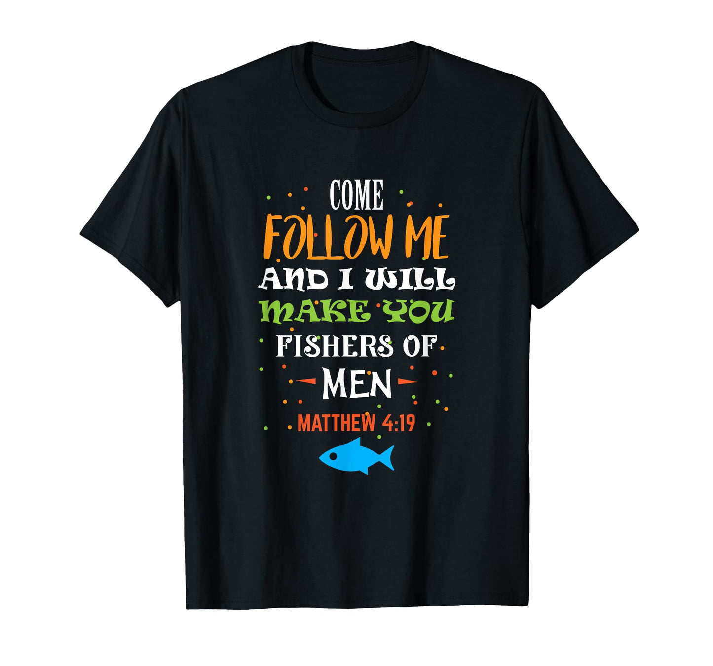 Come follow me and I will make you fishers of men t-shirt T-Shirt