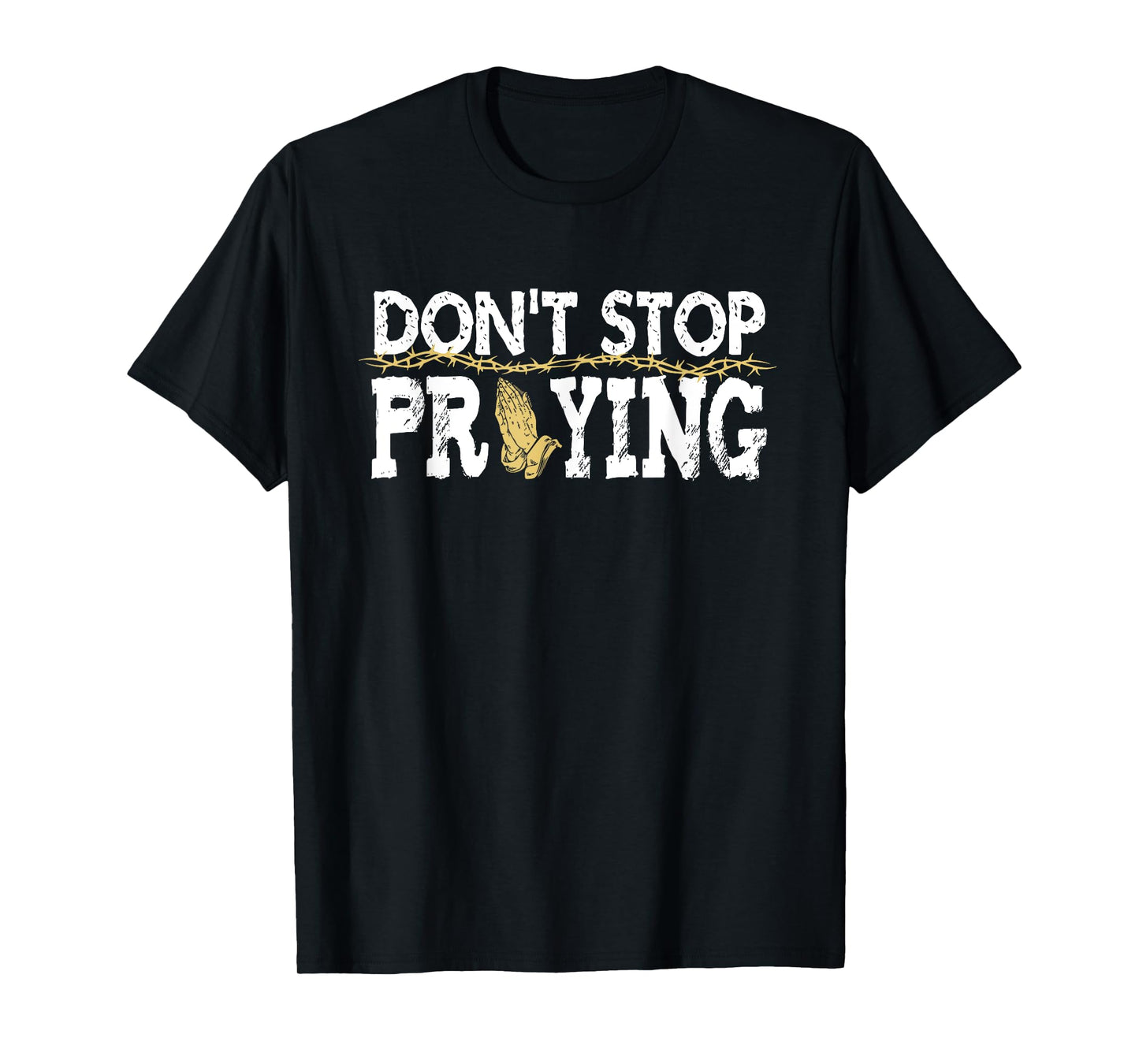 Christian Jesus Saying Quote - Don't Stop Praying - Church T-Shirt