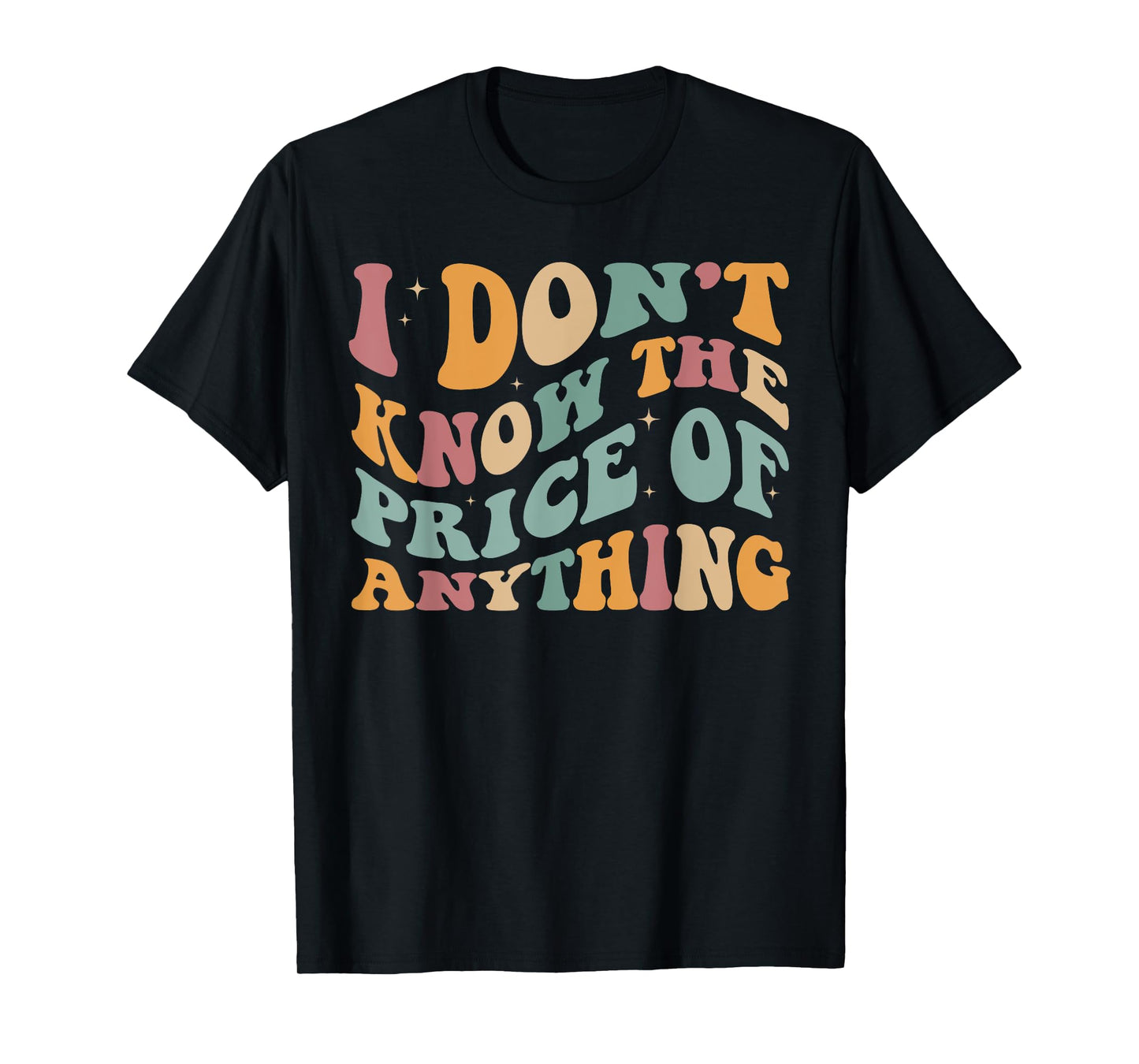 I Don't Know The Price Of Anything funny sarcastic Groovy T-Shirt