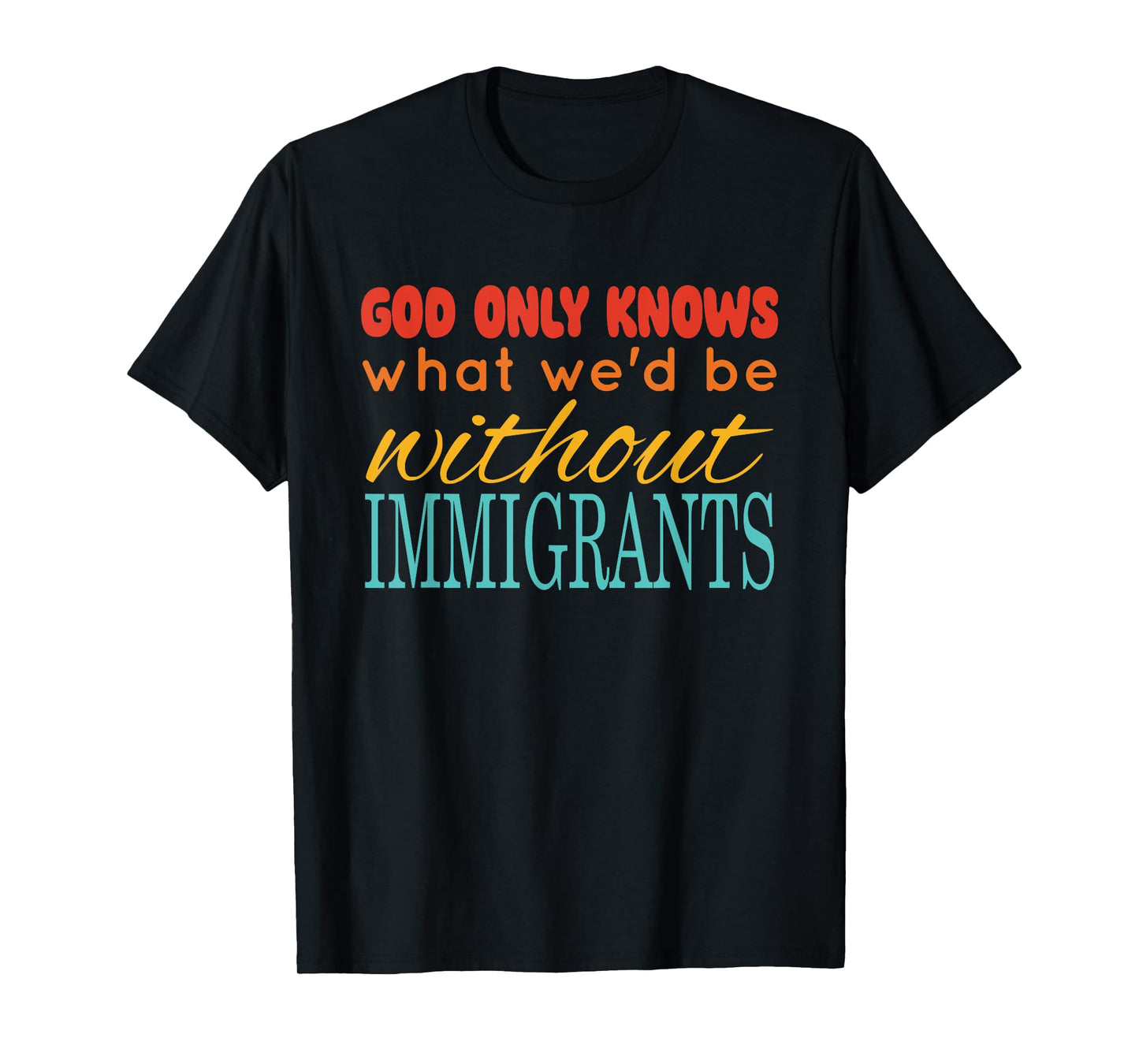 God Only Knows What We'd Be Without Immigrants Vintage T-Shirt