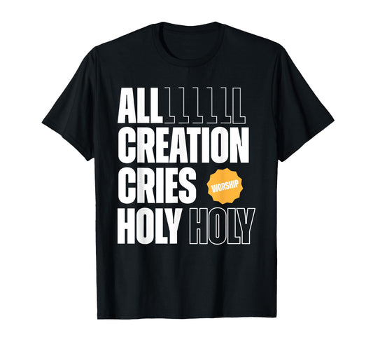 All Creation Cries Holy Forever Christian Graphic T-Shirt