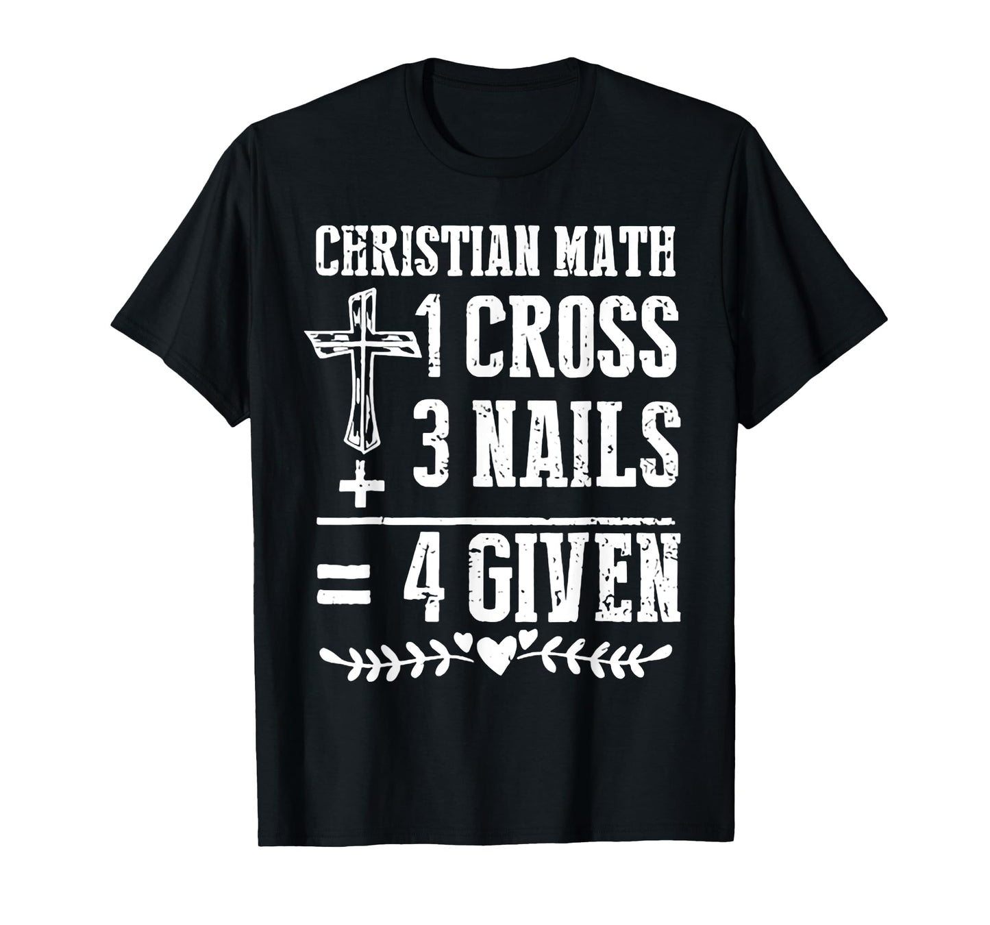 Christian Math 1 Cross 3 Nails 4 Given T-Shirt
