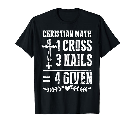 Christian Math 1 Cross 3 Nails 4 Given T-Shirt