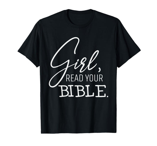 That Says "Girl, Read Your Bible" Faith Spiritual Christian T-Shirt