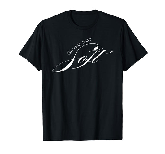 Saved Not Soft | Christian Faith Inspired Design T-Shirt