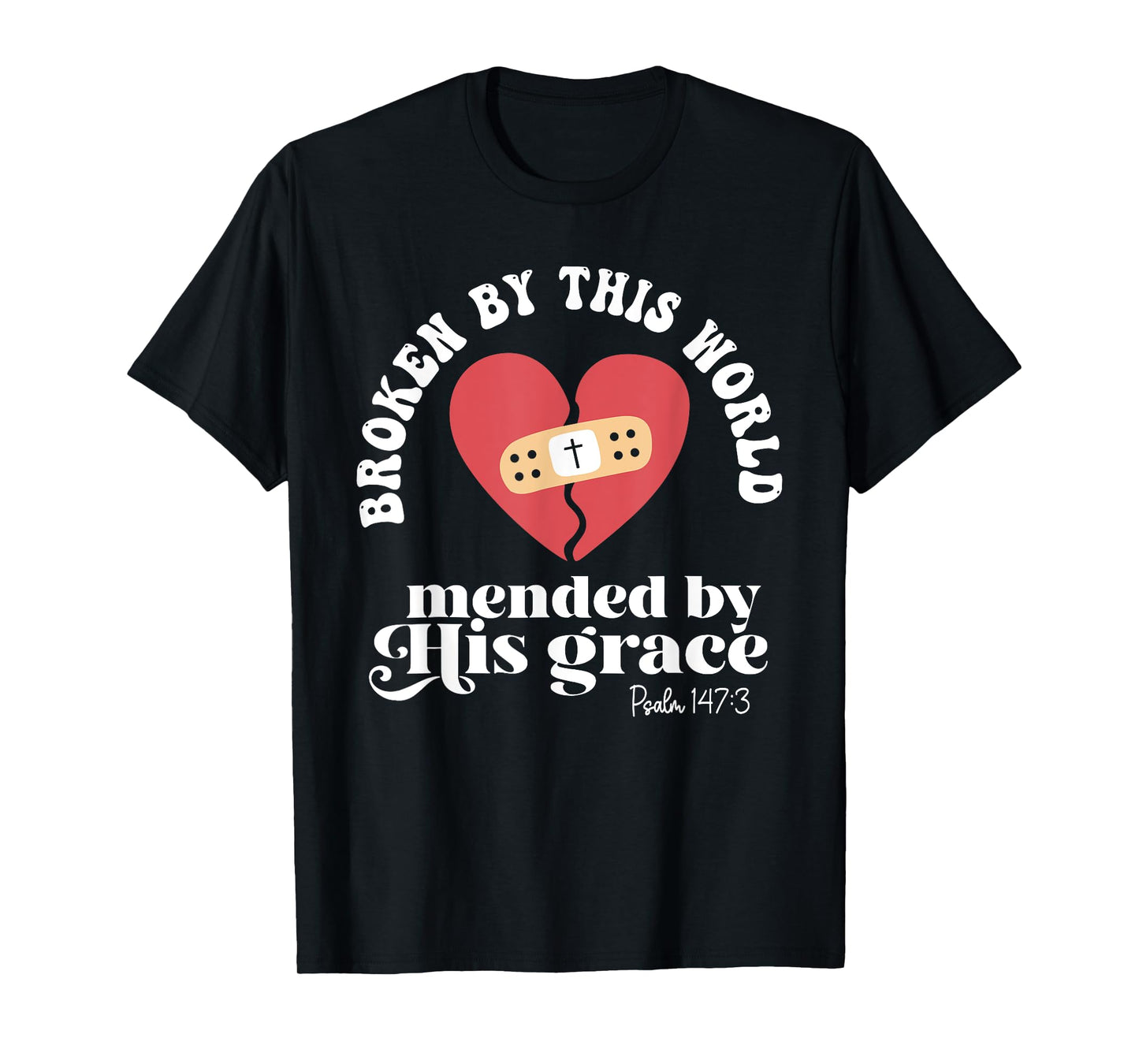 Broken By This World Mended By His Grace T-Shirt