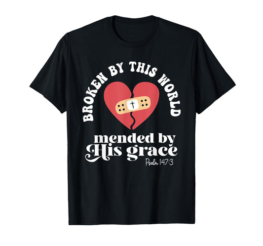 Broken By This World Mended By His Grace T-Shirt