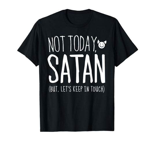 Funny Sarcastic Not Today Satan, But Let's Keep in Touch T-Shirt