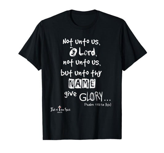 Not unto us, O Lord, not unto us Psalm 115:1 Christian T-Shirt
