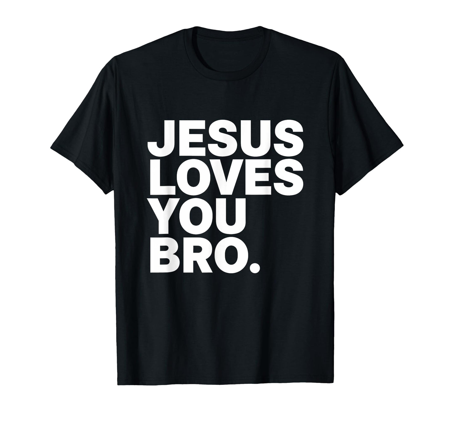 Jesus Loves You Bro Christian Faith Jesus Love T-Shirt