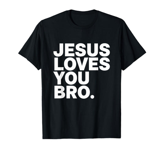 Jesus Loves You Bro Christian Faith Jesus Love T-Shirt
