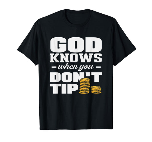 Bartender God Knows When You Don't Tip T-Shirt