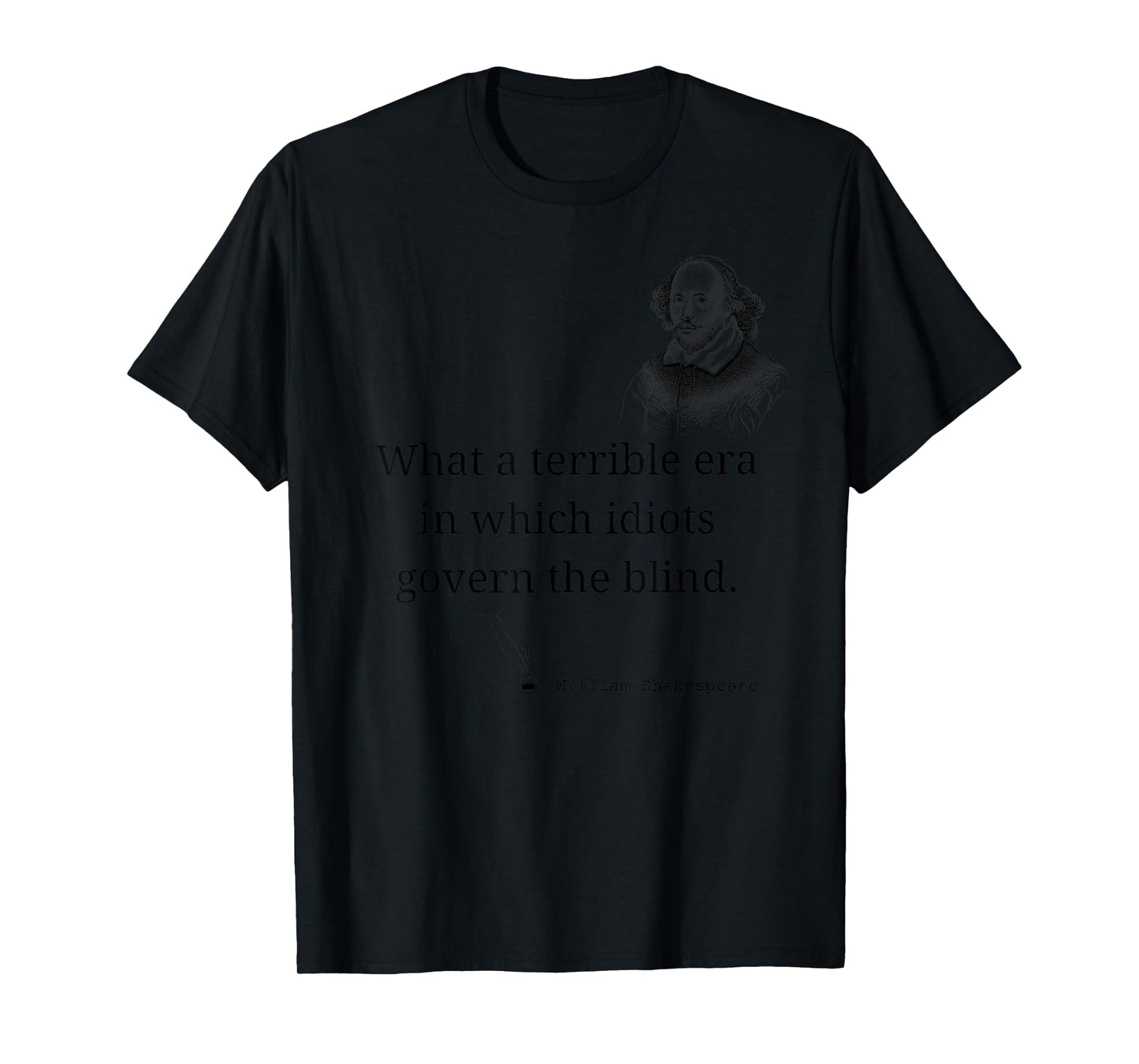 What A Terrible Era Where Idiots Govern The Blind T-Shirt