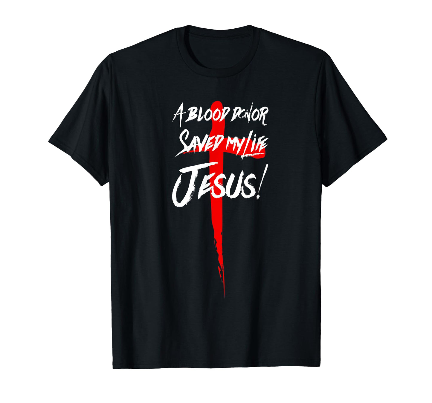 A BLOOD DONOR SAVED MY LIFE JESUS CHRISTIAN TSHIRT T-Shirt