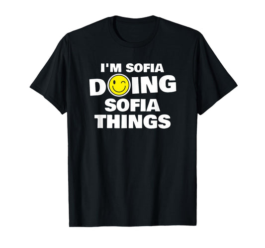 I'm Sofia Doing Sofia Things, Funny Name-Personalized T-Shirt