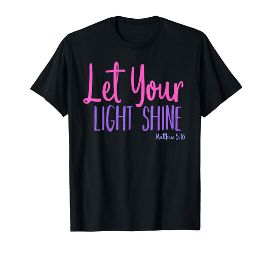Let Your Light Shine Matthew 5:16 Bible Verse T-Shirt