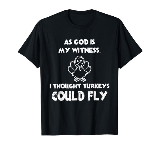 Retro AS GOD is My Witness I Thought Turkeys Could Fly Funny T-Shirt
