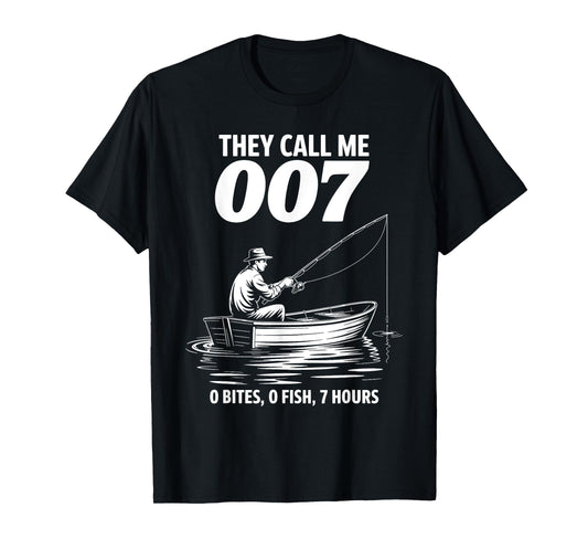 Funny Fishing They Call Me 007 0 Bites 0 Fish 7 Hours Humor T-Shirt