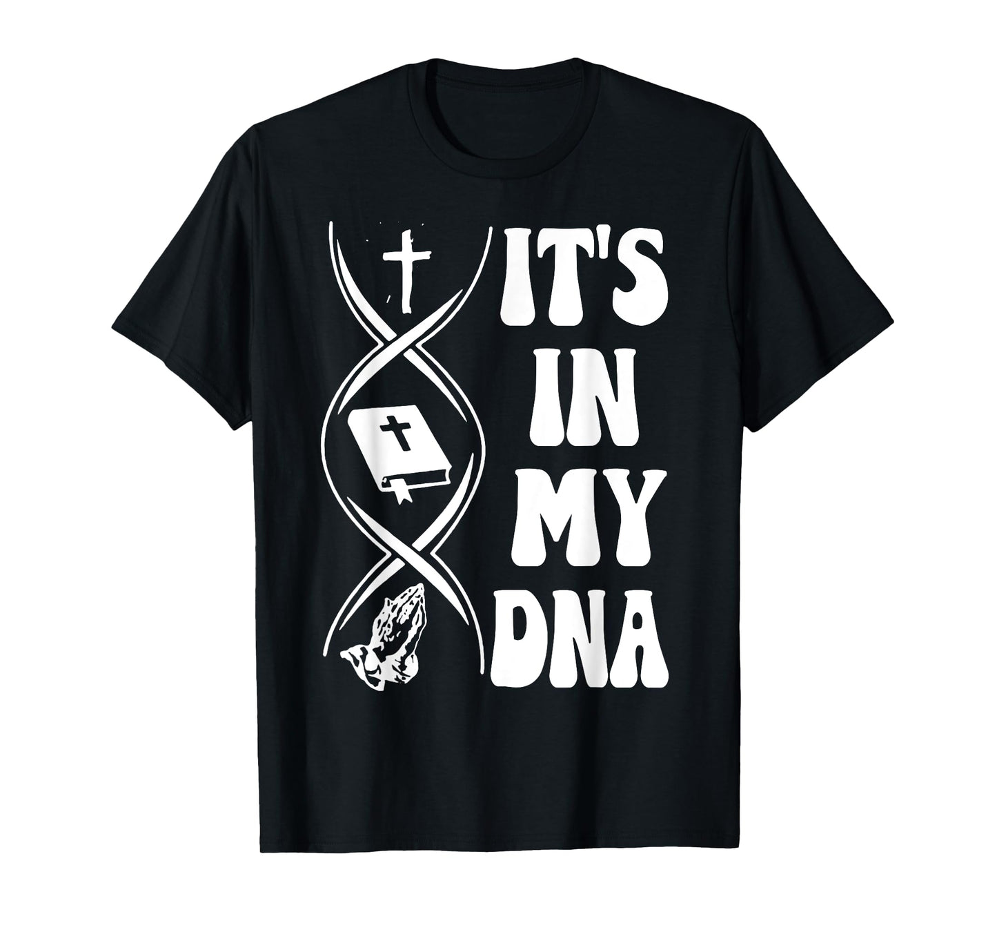 It's In My DNA, Cross, Bible Verse, Pray, Christian Tees T-Shirt