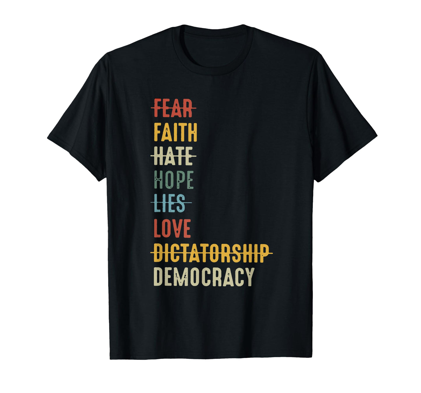 Fear Faith Hate Hope Lies Love Dictatorship Democracy T-Shirt