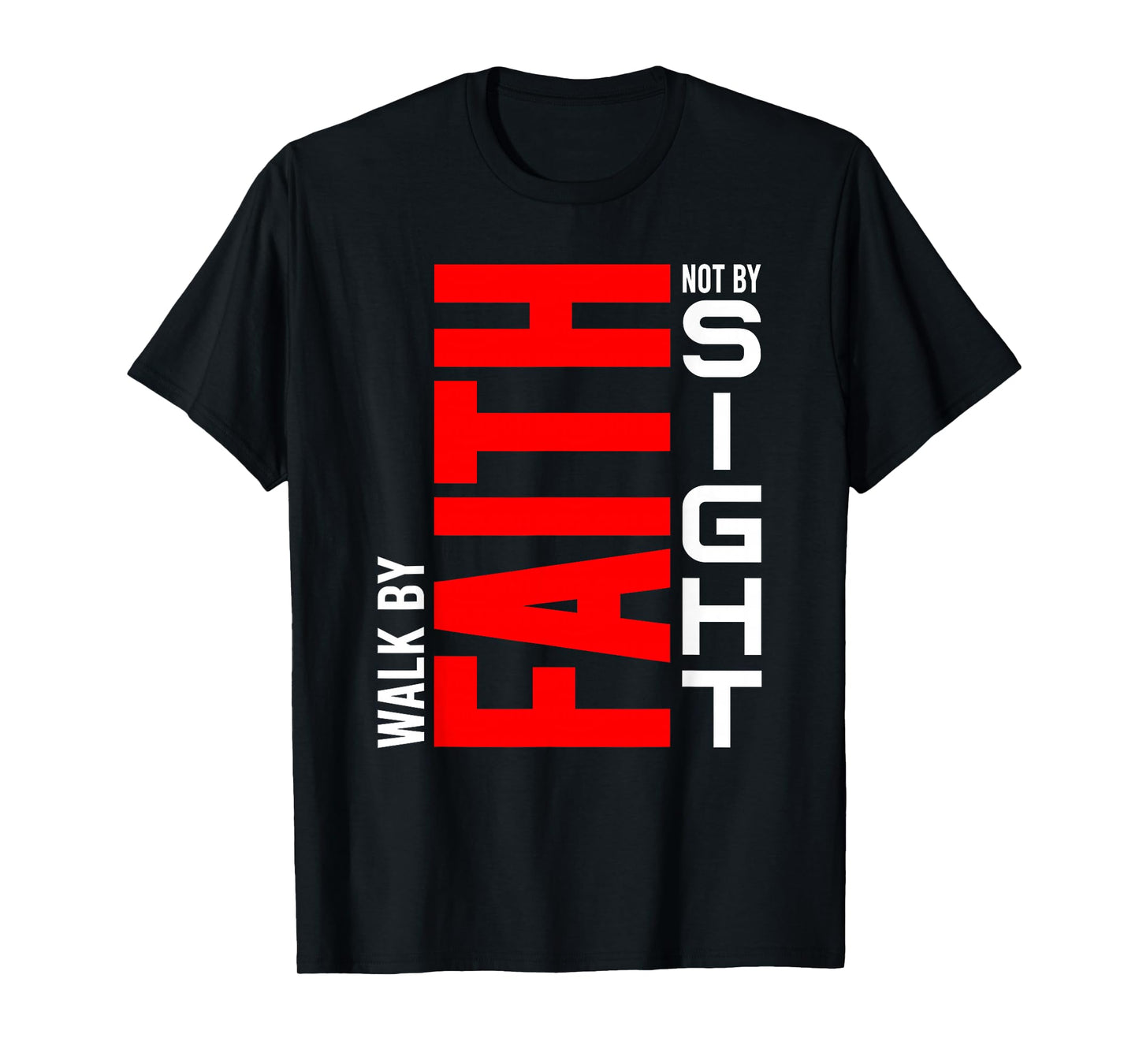 Walk by Faith Not by Sight - Christian Life, Inspirational T-Shirt
