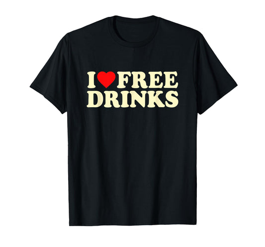 I Love Free Drinks · I Heart Free Drinks Y2k Slogan Funny T-Shirt