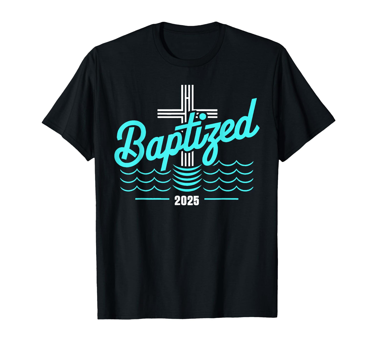 Baptized in Christ 2025 Catholic Baptism Jesus God Men Women T-Shirt